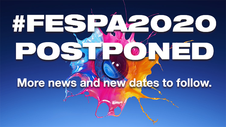 FESPA 2020 events postponed.