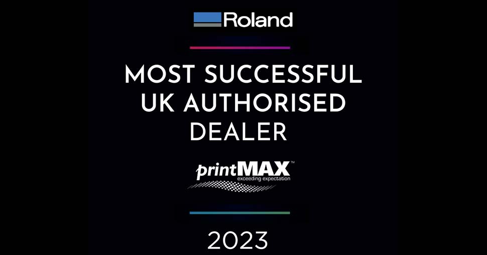 printMAX retains title as Roland's most successful authorised UK dealer for 2023.