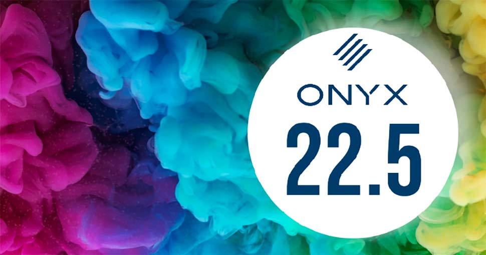 Onyx Graphics, Inc. announces the global availability of ONYX 22.5.