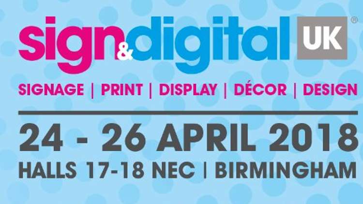 Sign & Digital UK 2018 - 24 to 26 April 2018 Hall 17 and 18 NEC, Birmingham.